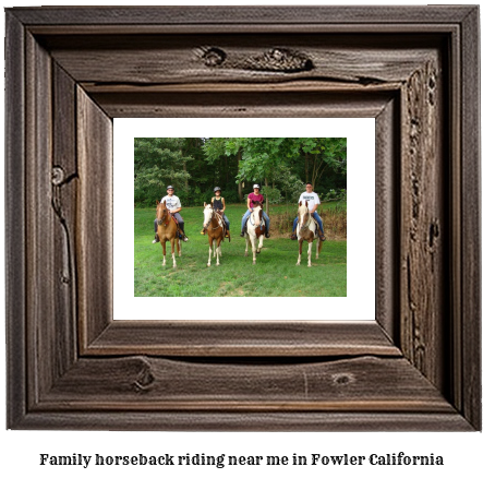 family horseback riding near me in Fowler, California